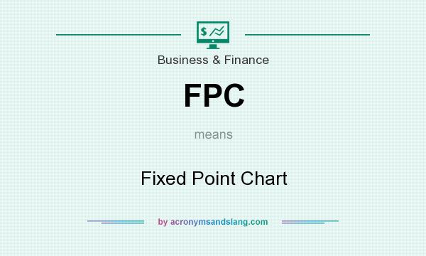 What does FPC mean? It stands for Fixed Point Chart