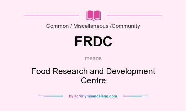 What does FRDC mean? It stands for Food Research and Development Centre