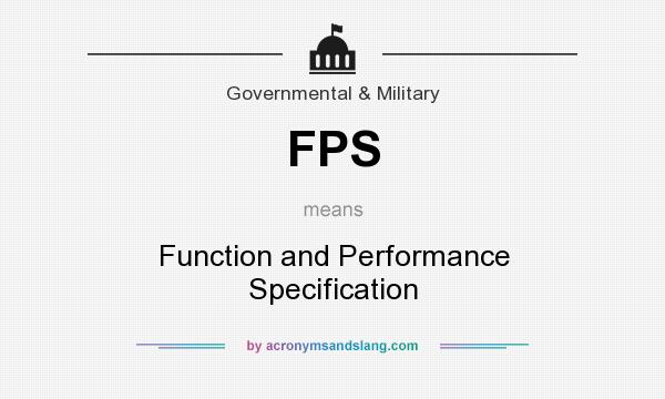 What does FPS mean? It stands for Function and Performance Specification