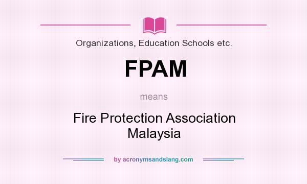 What does FPAM mean? It stands for Fire Protection Association Malaysia