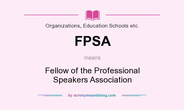 What does FPSA mean? It stands for Fellow of the Professional Speakers Association