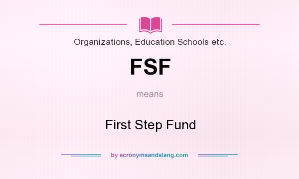 What does FSF mean? It stands for First Step Fund