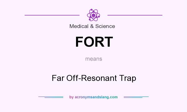What does FORT mean? It stands for Far Off-Resonant Trap