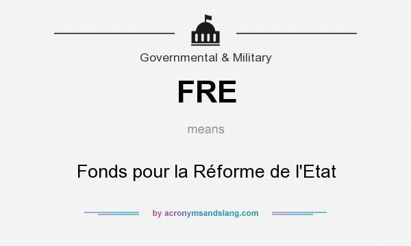 What does FRE mean? It stands for Fonds pour la Réforme de l`Etat