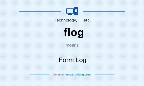 What does flog mean? It stands for Form Log