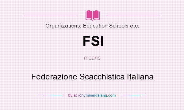 What does FSI mean? It stands for Federazione Scacchistica Italiana