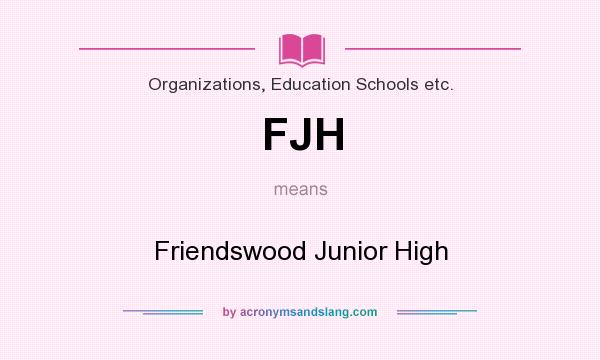 What does FJH mean? It stands for Friendswood Junior High
