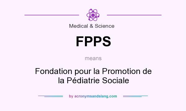 What does FPPS mean? It stands for Fondation pour la Promotion de la Pédiatrie Sociale