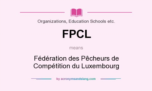 What does FPCL mean? It stands for Fédération des Pêcheurs de Compétition du Luxembourg