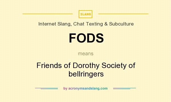 What does FODS mean? It stands for Friends of Dorothy Society of bellringers