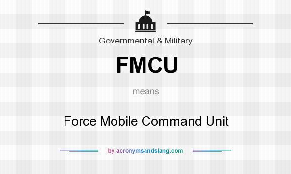 What does FMCU mean? It stands for Force Mobile Command Unit