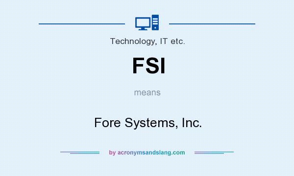 What does FSI mean? It stands for Fore Systems, Inc.