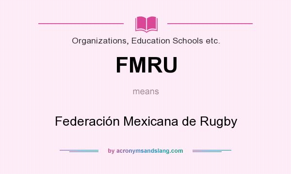 What does FMRU mean? It stands for Federación Mexicana de Rugby
