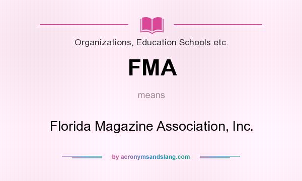 What does FMA mean? It stands for Florida Magazine Association, Inc.
