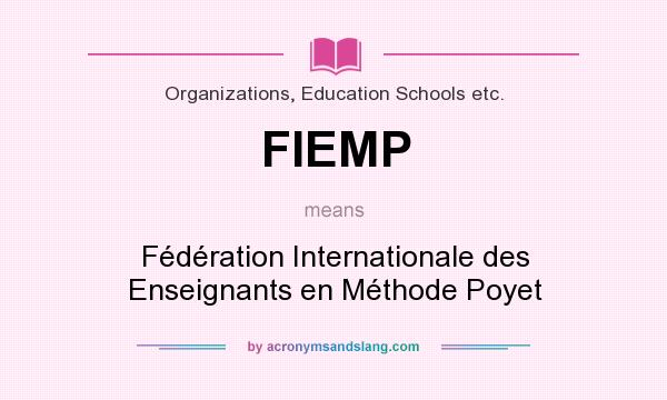 What does FIEMP mean? It stands for Fédération Internationale des Enseignants en Méthode Poyet