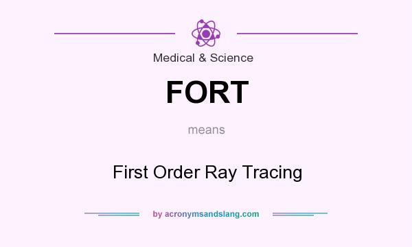 What does FORT mean? It stands for First Order Ray Tracing
