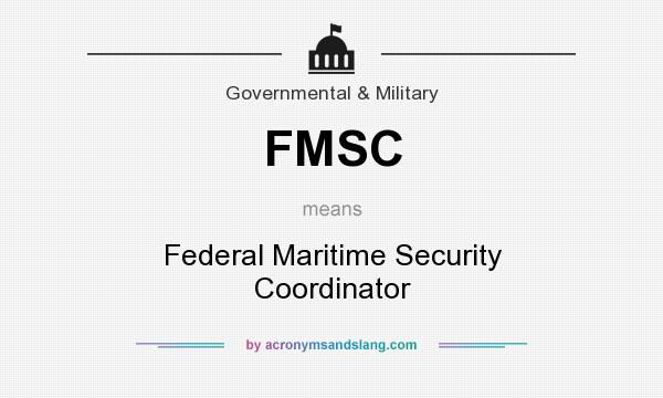 What does FMSC mean? It stands for Federal Maritime Security Coordinator