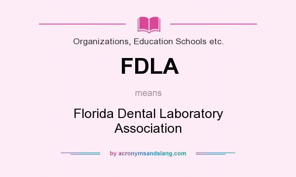 What does FDLA mean? It stands for Florida Dental Laboratory Association