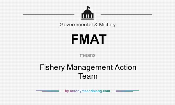 What does FMAT mean? It stands for Fishery Management Action Team