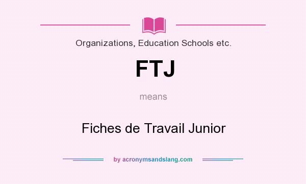 What does FTJ mean? It stands for Fiches de Travail Junior