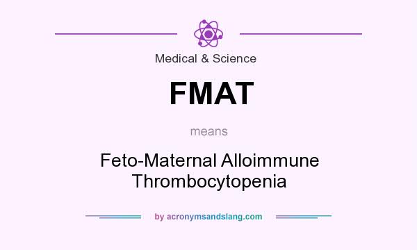 What does FMAT mean? It stands for Feto-Maternal Alloimmune Thrombocytopenia