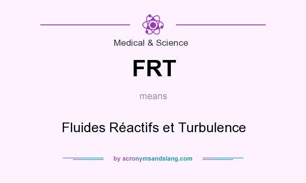 What does FRT mean? It stands for Fluides Réactifs et Turbulence