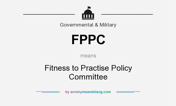 What does FPPC mean? It stands for Fitness to Practise Policy Committee