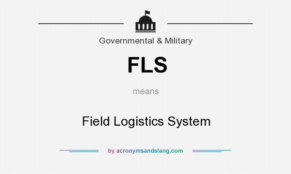 What does FLS mean? It stands for Field Logistics System