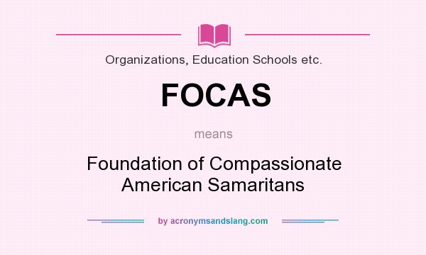 What does FOCAS mean? It stands for Foundation of Compassionate American Samaritans