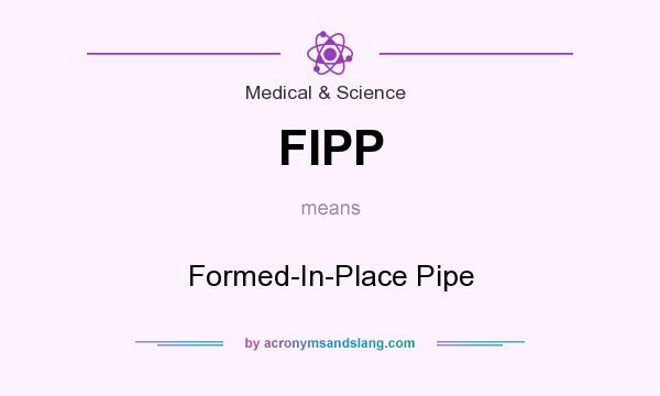 What does FIPP mean? It stands for Formed-In-Place Pipe