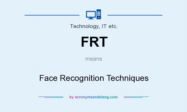 What does FRT mean? It stands for Face Recognition Techniques