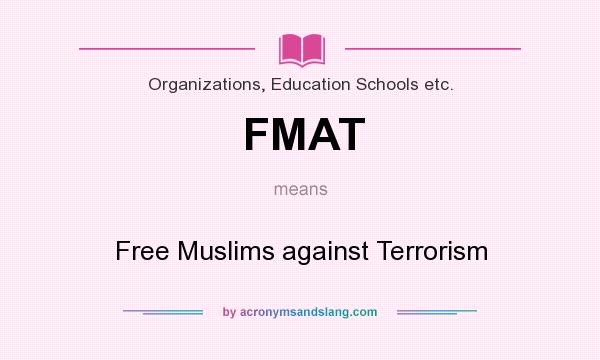 What does FMAT mean? It stands for Free Muslims against Terrorism