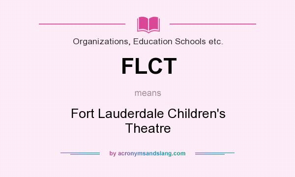 What does FLCT mean? It stands for Fort Lauderdale Children`s Theatre