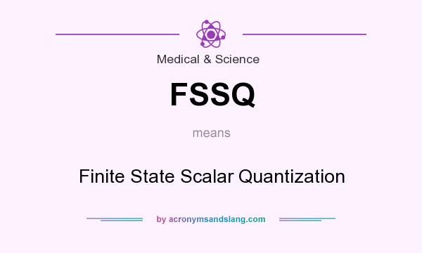 What does FSSQ mean? It stands for Finite State Scalar Quantization