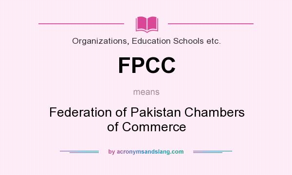 What does FPCC mean? It stands for Federation of Pakistan Chambers of Commerce