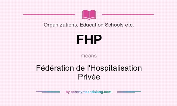 What does FHP mean? It stands for Fédération de l`Hospitalisation Privée