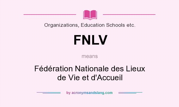 What does FNLV mean? It stands for Fédération Nationale des Lieux de Vie et d`Accueil