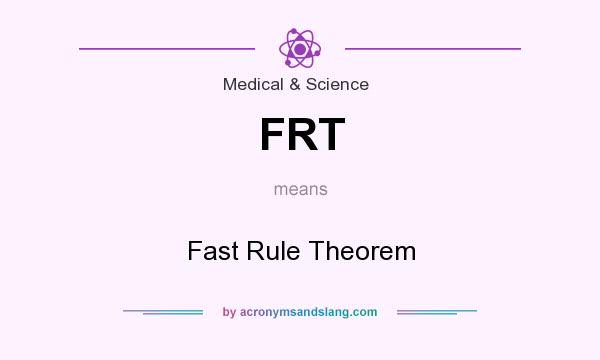 What does FRT mean? It stands for Fast Rule Theorem
