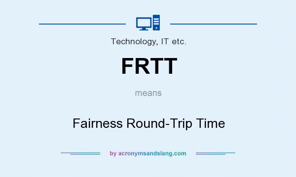 What does FRTT mean? It stands for Fairness Round-Trip Time