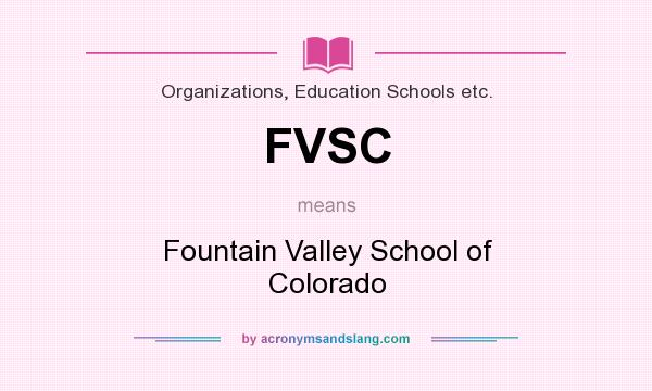 What does FVSC mean? It stands for Fountain Valley School of Colorado