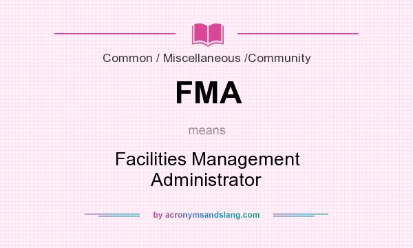 What does FMA mean? It stands for Facilities Management Administrator