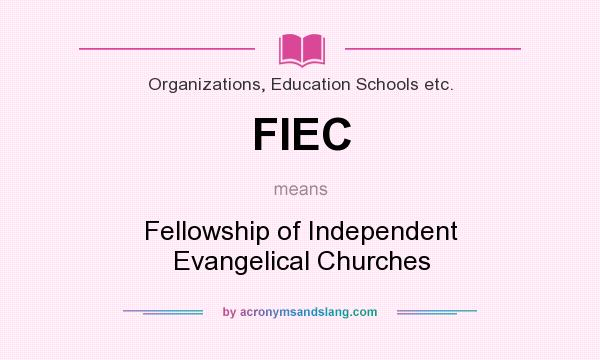 What does FIEC mean? It stands for Fellowship of Independent Evangelical Churches