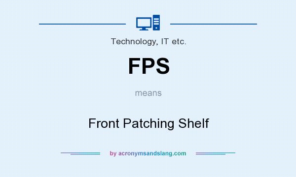 What does FPS mean? It stands for Front Patching Shelf