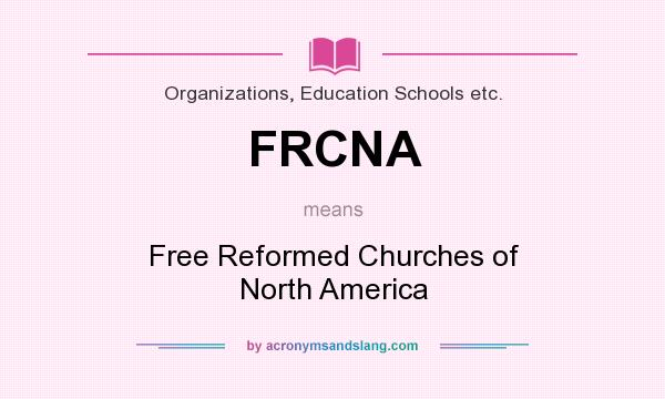 What does FRCNA mean? It stands for Free Reformed Churches of North America