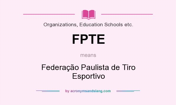 What does FPTE mean? It stands for Federação Paulista de Tiro Esportivo
