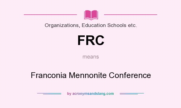 What does FRC mean? It stands for Franconia Mennonite Conference