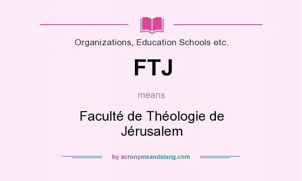 What does FTJ mean? It stands for Faculté de Théologie de Jérusalem