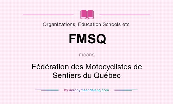 What does FMSQ mean? It stands for Fédération des Motocyclistes de Sentiers du Québec