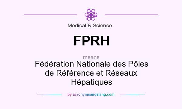 What does FPRH mean? It stands for Fédération Nationale des Pôles de Référence et Réseaux Hépatiques