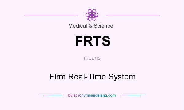 What does FRTS mean? It stands for Firm Real-Time System